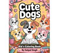Cute Dogs: A Fun and Adorable Coloring Book for Kids Ages 3-8: Packed with Playful Puppies, Silly Dog Scenes, and Easy-to-Color Pages for Boys and Girls Who Love Dogs