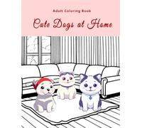 Cute Dogs at Home, Adult coloring book: Large print 8 x 11", stress relief and relaxation, Awesome gift idea