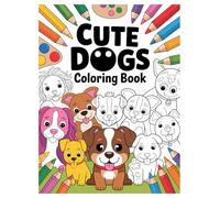 Cute Dogs Coloring Book: 100 Adorable Puppy Designs for Kids Ages 4-8: A Fun and Easy Screen-Free Activity for Young Puppy Lovers and Artists
