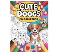 Cute Dogs Coloring Book: 100 Adorable Puppy Pages for Kids Ages 4-8: A Fun Screen-Free Activity Book with Many Dog Breeds for Boys and Girls