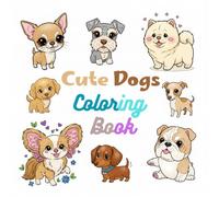 Cute Dogs Coloring Book: A Fun and Easy Coloring Book for Kids and Toddlers with Simple, Adorable Puppy Designs