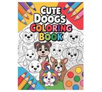 Cute Dogs Coloring Book for Kids: 100 Pages of Pawsome Fun: An Adorable Collection of Puppy Coloring Pages for Toddlers and Preschoolers to Boost Creativity