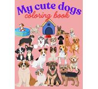 Cute Dogs Coloring Book for Kids: 60+ Fun and Easy Designs Featuring Cute Dogs, Letters and numbers. Perfect for Creativity, Stress Relief and Relaxation for Boys and Girls