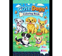 Cute Dogs Coloring Book for Kids Ages 4-8: A Cute Puppy Coloring Adventure for Little Artists