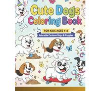 Cute Dogs Coloring Book for Kids Ages 4-8: Adorable Cartoon Dogs & Puppies: 103 Fun and Easy Coloring Pages with Playful Puppies, Silly Scenes, and a ... - Perfect Dog Coloring Book Gift for Children