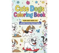 Cute Dogs Coloring Book for Kids Ages 4-8: Adorable Cartoon Dogs & Puppies: 103 Fun and Easy Coloring Pages with Playful Puppies, Silly Scenes, and a ... - Perfect Dog Coloring Book Gift for Children