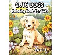 Cute Dogs Coloring Book for Kids Ages 4-8: Adorable Illustrations, Fun Mazes, Drawing Prompts for Puppy Enthusiasts