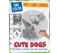Cute Dogs Dots Lines Spirals: New Kind Of Stress Relief Coloring Book For Kids And Adults love Dogs and Puppies!