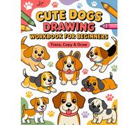 Cute Dogs Drawing Workbook: Trace • Copy • Draw: Learn to Draw 30 Adorable Puppies for Beginners (Kids, Teens & Adults) | 3 Pages Per Dog: Reference + Trace + Draw | 8.5" x 11" Practice Book