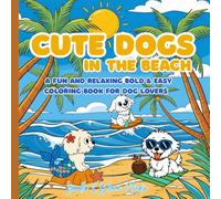 Cute Dogs In The Beach: : A Fun And Relaxing Bold & Easy Coloring Book For Dog Lovers 41 Easy-To-Color Beach Scenes With Cartoon Pups, Summer Vibes, ... Relief And Bold Outlines For Adults And Teens