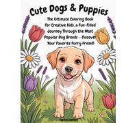 Cute Dogs & Puppies: The Ultimate Coloring Book for Creative Kids, a Fun-Filled Journey Through the Most Popular Dog Breeds - Discover Your Favorite Furry Friend!