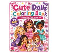 Cute Dolls Coloring Book: 75 Big, Bold, and Easy Coloring Pages Featuring Fashion Dolls, Princesses, Fairies, Cute Pets, and Sweet Adventures for Kids