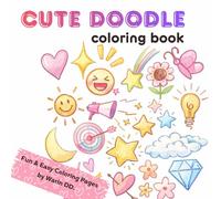 Cute Doodle Coloring Book: Fun and Easy Coloring Pages for Kids, Teens and Adults