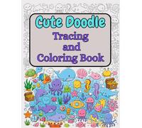 Cute Doodle Tracing and Coloring Book: 27 Illustrations with Animals, Kawaii Treats, Objects, Ocean Scenes & Fun Stress-Relief Patterns
