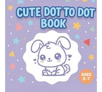 Cute Dot to Dot Book for Kids: Fun & Easy Connect the Dots Activity Book with Adorable Animals - For Ages 3-7