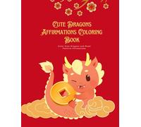 Cute Dragons Affirmations Coloring Book: Color Cute Dragons and Read Positive Affirmations