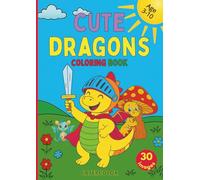 Cute Dragons Coloring Book: 30 cute and brave dragons to color for kids ages 3 to 10. A magical adventure that sparks imagination, creativity, and fine motor skills!