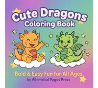 Cute Dragons Coloring Book: Bold & Easy Fun for All Ages - 52 Adorable Pages to Color