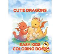 Cute Dragons Coloring Book for Kids Ages 4-8: Fun and Easy Baby Dragon Designs | Adorable Fantasy Creatures to Color