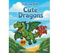Cute Dragons Coloring Book for Kids Ages 6-8: 60 Adorable and Easy Dragon Coloring Pages - Fun and Simple Designs for Creative Little Artists