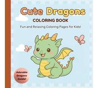 Cute Dragons Coloring Book: Fun and Relaxing Coloring Pages for Kids