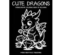 Cute Dragons Monochrome Coloring Book: Adorable Fantasy Dragons and Magical Worlds for Teens and Adults - A Mindful Coloring Journey for Relaxation