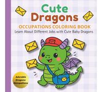 Cute Dragons: Occupations Coloring Book: Learn About Different Jobs with Cute Baby Dragons