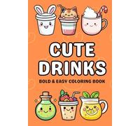 Cute Drinks Coloring Book: Adorable & Fun Kawaii Beverage Designs for Relaxation and Creativity