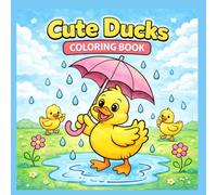 Cute Ducks Coloring Book: A Fun and Easy Duck Coloring Book for Kids Ages 3-8 | Simple and Cute Ducklings with Bold Lines, Rainy Day Scenes and Stress-Free Animal Coloring Pages