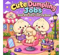 Cute Dumpling: Coloring Book for Kawaii Dumplings Lovers | Food Characters | Squishy Dumplings, Coloring Pages for Kids | 8.5x8.5 inches, 104 Pages | Jobs
