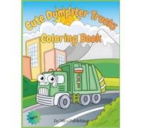 Cute Dumpster Trucks Coloring Book: Happy Big Dumpster Truck Coloring Fun featuring 30 HAND-DRAWN pages for boys and girls ages 3+ | Adorable ... designed to relax and delight year-round