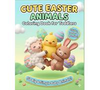 Cute Easter Animals Coloring Book for Toddlers: 50 Simple and Big Baby Animal Designs with Thick Lines for Kids Ages 2-4 (Chicks, Lambs, and Bunnies)