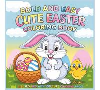 Cute Easter Bold and Easy Coloring Book For All Ages: Bold and Easy Easter Coloring Pages Packed with Cute and Happy Designs for Kids and Adults - A ... for All Ages | 8.5 x 8.5 with 100 Pages...