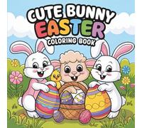 Cute Easter Bunny Coloring Book: 55 Big, Bold & Easy Easter Coloring Pages - Fun Bunnies, Chicks, Eggs & Spring Scenes for Kids