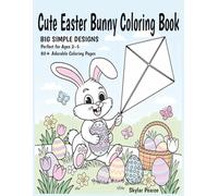 Cute Easter Bunny Coloring Book: Fun and Easy Easter Coloring Pages for Ages 2-5 | Adorable Big Simple Bunny and Spring Designs for Little Hands