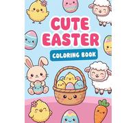 Cute EASTER Coloring Book, 50 Coloring Pages: 50 Super Cute Easter Scenes to Color - Adorable Bunnies, Sweet Chicks and Cozy Spring Moments for Kids and Adults