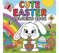Cute Easter Coloring Book: 55 Big, Bold & Easy Easter Coloring Pages for Kids - Adorable Bunnies, Eggs, Spring Fun & Stress-Free Coloring