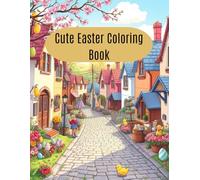 Cute Easter Coloring Book: Adorable Bunnies, Chicks, and Eggs for Kids and Adults - Fun and Relaxing Easter Coloring Pages