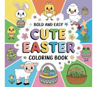 Cute Easter Coloring Book: Bold and Easy Designs for Kids, Teens, and Adults. Simple, Cute Easter , Cute Bunnies, Eggs, Spring Flower and Spring Illustrations