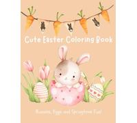 Cute Easter Coloring Book: Bunnies, Eggs, and Springtime Fun