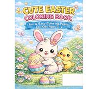 Cute Easter Coloring Book for Kids Ages 3-7: Fun and Easy Easter Bunnies, Chicks and Eggs Coloring Pages for Toddlers and Preschool