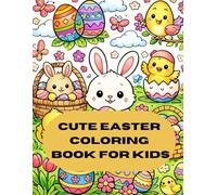 Cute Easter Coloring Book for Kids: Fun and Easy Easter Coloring Pages with Bunnies, Chicks, Eggs and Spring Scenes for Kids Ages 4-8