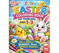Cute Easter Coloring Book for Toddlers Ages 1-3: Big & Simple Bunnies, Eggs & Spring Animals