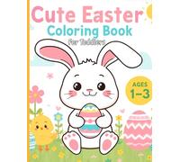 Cute Easter Coloring Book for Toddlers: Big Bunnies, Chicks, Eggs, and Simple Spring Pictures for Ages 1-3