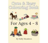 Cute & Easy Colouring Book for Kids Ages 4-8: Animals, Toys, Farm Friends & Fun: Perfect for Crayons, Markers, and Coloured Pencils