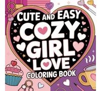 Cute & Easy Cozy Girl Love Coloring Book: 55 Simple and Bold Valentine’s Day-Inspired Designs for Adults & Teens • Cute, Romantic, Cozy Girl Illustrations for Relaxation and Creativity (8.5” x 8.5”)