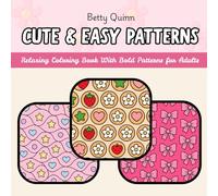 Cute & Easy Patterns Coloring Book: Bold and Simple Coloring Pages, Beginner Friendly With Bold Lines, Great for Stress Relief and Relaxing, Boredom ... Single Sided Pages, 25 Charming Pages