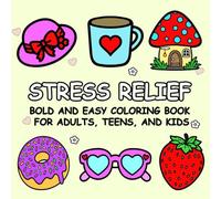 Cute & Easy Stress Relief Coloring Book for Adults, Teens, and Kids: Fun Bold Designs Featuring Food, Accessories, Nature, and More to Calm Your Mind