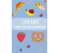 Cute Eats: A Coloring Book for Adults and Children; Fun and Relaxing Coloring Pages
