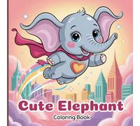 Cute Elephant Coloring Book for Teens: A fun collection of adorable elephants in playful adventures-dancing, painting, flying with balloons, bubble ... everyday moments to spark joy and creativity.